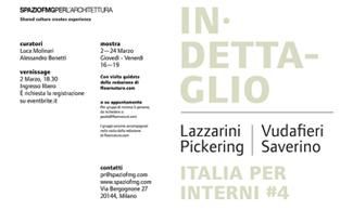 LAZZARINI PICKERING | VUDAFIERI SAVERINO. IN DETTAGLIO. ITALIA PER INTERNI #4

